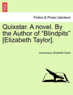 Quixstar. a Novel. by the Author of "Blindpits" [Elizabeth Taylor].