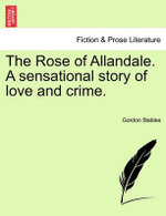 The Rose of Allandale. a Sensational Story of Love and Crime.