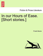 In Our Hours of Ease. [Short Stories.]