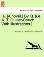 Ia. [A Novel.] by Q. [I.E. A. T. Quiller-Couch. with Illustrations.]