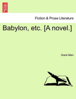 Babylon, Etc. [A Novel.]