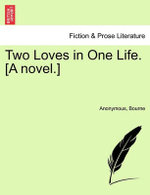 Two Loves in One Life. [A Novel.]