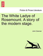 The White Ladye of Rosemount. a Story of the Modern Stage.