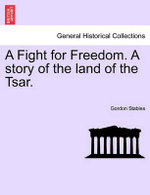 A Fight for Freedom. a Story of the Land of the Tsar.