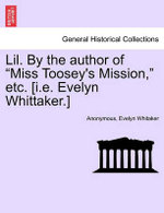Lil. by the Author of "Miss Toosey's Mission," Etc. [I.E. Evelyn Whittaker.]
