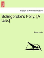 Bolingbroke's Folly. [A Tale.]