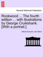 Rookwood ... the Fourth Edition ... with Illustrations by George Cruikshank. [With a Portrait.]