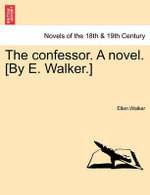 The Confessor. a Novel. [By E. Walker.]