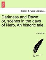 Darkness and Dawn, or, scenes in the days of Nero. An historic tale.