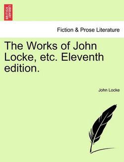 The Works of John Locke, etc. Eleventh edition.