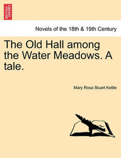 The Old Hall Among the Water Meadows. a Tale.