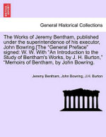 The Works of Jeremy Bentham, published under the superintendence of his executor, John Bowring.[The "General Preface" signed