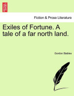 Exiles of Fortune. a Tale of a Far North Land.