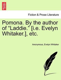 Pomona. by the Author of "Laddie." [I.E. Evelyn Whitaker.], Etc.