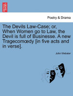 The Devils Law-Case; Or, When Women Go to Law, the Devil Is Full of Businesse. a New Tragecom Dy [In Five Acts and in Verse].