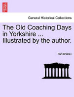 The Old Coaching Days in Yorkshire ... Illustrated by the Author.