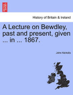 A Lecture on Bewdley, Past and Present, Given ... in ... 1867.