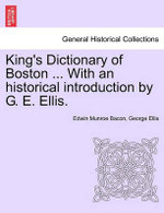 King's Dictionary of Boston ... With an historical introduction by G. E. Ellis.