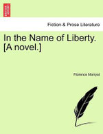 In the Name of Liberty. [A Novel.]