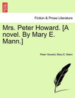 Mrs. Peter Howard. [A Novel. by Mary E. Mann.] Vol. I