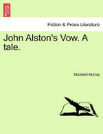John Alston's Vow. a Tale.
