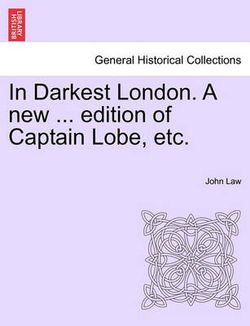 In Darkest London. a New ... Edition of Captain Lobe, Etc.