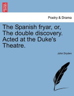 The Spanish Fryar, Or, the Double Discovery. Acted at the Duke's Theatre.
