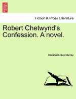 Robert Chetwynd's Confession. a Novel.