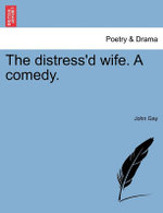 The Distress'd Wife. a Comedy.