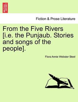 From the Five Rivers [I.E. the Punjaub. Stories and Songs of the People].