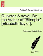 Quixstar. a Novel. by the Author of "Blindpits" [Elizabeth Taylor].