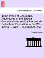 In the Wake of Columbus. Adventures of the Special Commissioner sent by the World's Columbian Exposition to the West Indies ... With ... illustrations, etc.