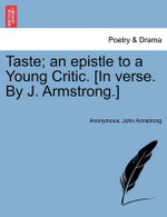 Taste; An Epistle to a Young Critic. [in Verse. by J. Armstrong.]