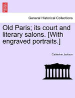 Old Paris; Its Court and Literary Salons. [With Engraved Portraits.]