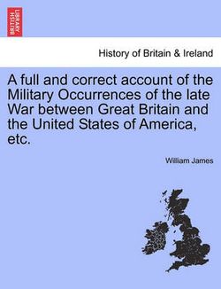 A full and correct account of the Military Occurrences of the late War between Great Britain and the United States of America, etc. VOL. II