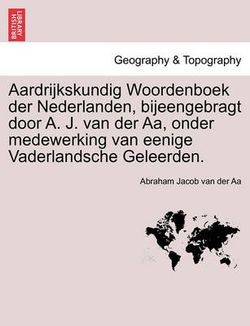 Aardrijkskundig Woordenboek der Nederlanden, bijeengebragt door A. J. van der Aa, onder medewerking van eenige Vaderlandsche Geleerden. Derde Deel