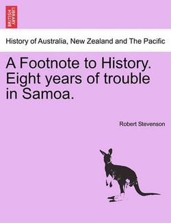 A Footnote to History. Eight Years of Trouble in Samoa.
