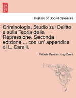 Criminologia. Studio sul Delitto e sulla Teoria della Repressione. Seconda edizione ... con un' appendice di L. Carelli.