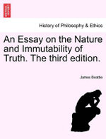 An Essay on the Nature and Immutability of Truth. The third edition.