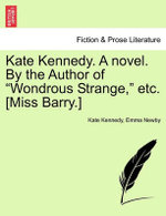 Kate Kennedy. a Novel. by the Author of "Wondrous Strange," Etc. [Miss Barry.]