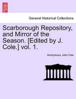 Scarborough Repository, and Mirror of the Season. [Edited by J. Cole.] Vol. 1.