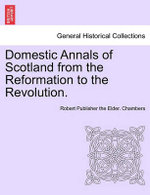 Domestic Annals of Scotland from the Reformation to the Revolution.