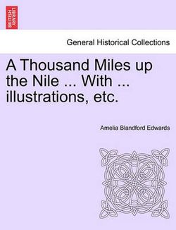A Thousand Miles Up the Nile ... with ... Illustrations, Etc.