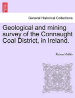 Geological and Mining Survey of the Connaught Coal District, in Ireland.