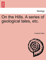 On the Hills. a Series of Geological Tales, Etc.
