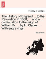 The History of England ... to the Revolution in 1688; ... and a ... continuation to the reign of William IV. ... by H. Clarke ... With engravings.
