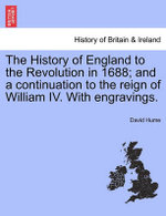 The History of England to the Revolution in 1688; and a continuation to the reign of William IV. With engravings.