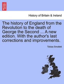 The history of England from the Revolution to the death of George the Second ... A new edition. With the author's last corrections and improvements.