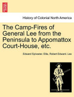 The Camp-Fires of General Lee from the Peninsula to Appomattox Court-House, Etc.