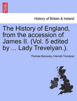 The History of England, from the accession of James II. (Vol. 5 edited by ... Lady Trevelyan.).